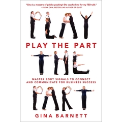 Play the Part: Master Body Signals to Connect and Communicate for Business Success