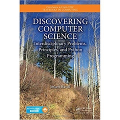 Discovering Computer Science: Interdisciplinary Problems, Principles, and Python Programming (Chapman & Hall/CRC Textbooks in Computing)