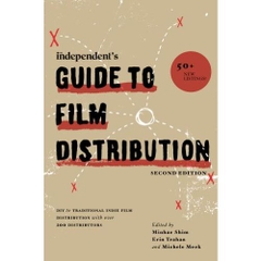 The Independent's Guide to Film Distribution: DIY to Traditional Indie Film Distribution with over 200 Distributors