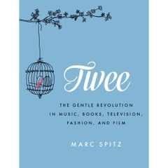 Twee: The Gentle Revolution in Music, Books, Television, Fashion, and Film