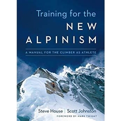 Training for the New Alpinism: A Manual for the Climber as Athlete