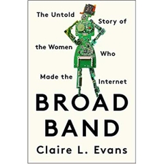 Broad Band: The Untold Story of the Women Who Made the Internet