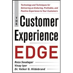 The Customer Experience Edge: Technology and Techniques for Delivering an Enduring, Profitable and Positive Experience to Your Customers