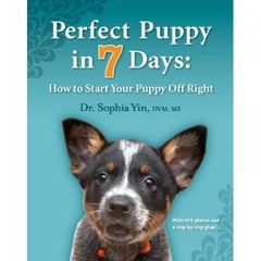 Perfect Puppy in 7 Days: How to Start Your Puppy Off Right