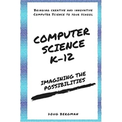 Computer Science K-12: Imagining the possibilities!: Bringing creative and innovative Computer Science to your school