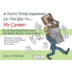 A Funny Thing Happened On The Way To... My Career! (50 Job Searching Rules Every Job Seeker Should 