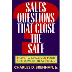 Sales Questions That Close the Sale: How to Uncover Your Customers' Real Needs