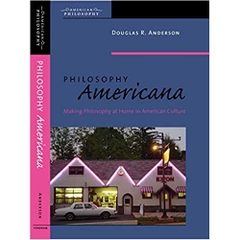 Philosophy Americana: Making Philosophy at Home in American Culture