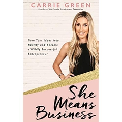 She Means Business: Turn Your Ideas into Reality and Become a Wildly Successful Entrepreneur