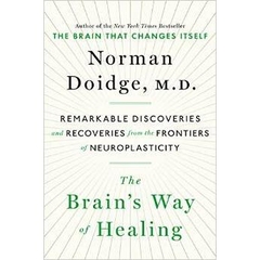 The Brain's Way of Healing: Remarkable Discoveries and Recoveries from the Frontiers of Neuroplasticity