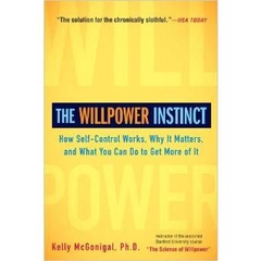 The Willpower Instinct: How Self-Control Works, Why It Matters, and What You Can Do to Get More of It