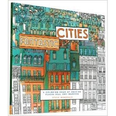 Fantastic Cities: A Coloring Book of Amazing Places Real and Imagined by Steve McDonald