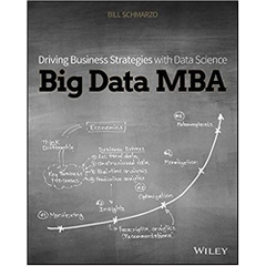 Big Data MBA: Driving Business Strategies with Data Science 1st Edition