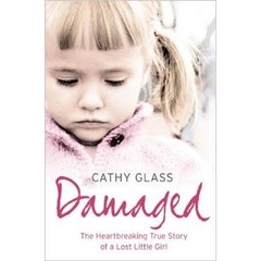 Damaged: The Heartbreaking True Story of a Forgotten Child