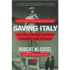 Saving Italy: The Race to Rescue a Nation's Treasures from the Nazis