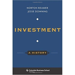 Investment: A History (Columbia Business School Publishing)
