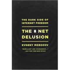 The Net Delusion: The Dark Side of Internet Freedom