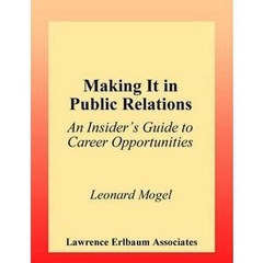Making It in Public Relations: An Insider's Guide To Career Opportunities