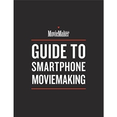 MovieMaker Magazine's Guide to Smartphone Moviemaking