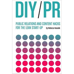 DIY PR: Public Relations and Content Hacks for the Lean Start-up