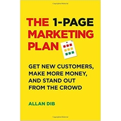 The 1-Page Marketing Plan: Get New Customers, Make More Money, And Stand out From The Crowd