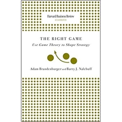 Right Game: Use Game Theory to Shape Strategy (Harvard Business Review Classics)