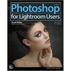 Photoshop for Lightroom Users (2nd Edition)