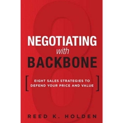 Negotiating with Backbone: Eight Sales Strategies to Defend Your Price and Value