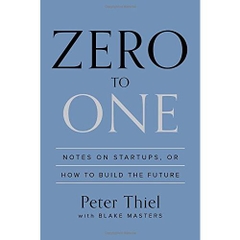 Zero to One: Notes on Startups, or How to Build the Future