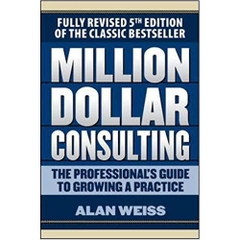 Million Dollar Consulting: The Professional's Guide to Growing a Practice, Fifth Edition