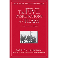 The Five Dysfunctions of a Team: A Leadership Fable