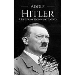 Adolf Hitler: A Life From Beginning to End