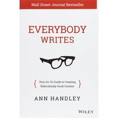 Everybody Writes: Your Go-To Guide to Creating Ridiculously Good Content