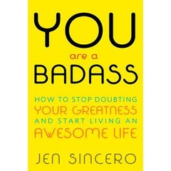 You are a Badass: How to Stop Doubting Your Greatness and Start Living an Awesome Life (Repost)