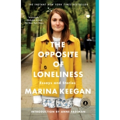 The Opposite of Loneliness: Essays and Stories