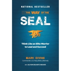 The Way of the SEAL: Think Like an Elite Warrior to Lead and Succeed