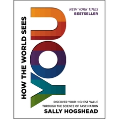 How the World Sees You: Discover Your Highest Value Through the Science of Fascination