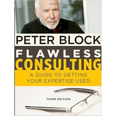 Flawless Consulting: A Guide to Getting Your Expertise Used