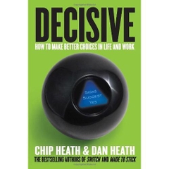 Decisive: How to Make Better Choices in Life and Work