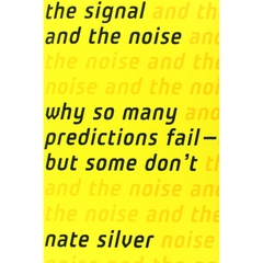 The Signal and the Noise: Why So Many Predictions Fail - But Some Don't