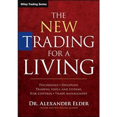 The New Trading for a Living: Psychology, Discipline, Trading Tools and Systems, Risk Control, Trade Management