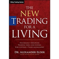 The New Trading for a Living: Psychology, Discipline, Trading Tools and Systems, Risk Control, Trade Management