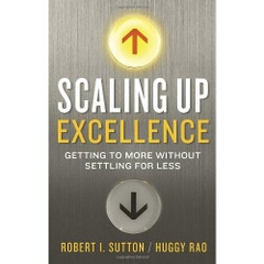 Scaling Up Excellence: Getting to More Without Settling for Less