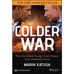 The Colder War: How the Global Energy Trade Slipped from America's Grasp