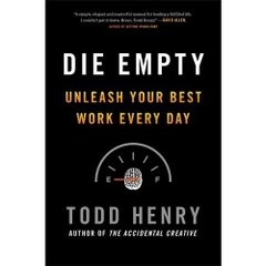 Die Empty: Unleash Your Best Work Every Day