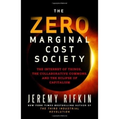 The Zero Marginal Cost Society: The Internet of Things, the Collaborative Commons, and the Eclipse of Capitalism