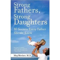 Strong Fathers, Strong Daughters: 10 Secrets Every Father Should Know