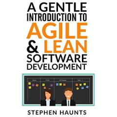 A Gentle Introduction to Agile and Lean Software Development (Agile, Agile Coaching, Agile Software Development, Agile Project Management, Scrum, Scrum Product Owner, XP, Lean, Lean Software)
