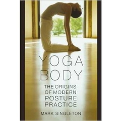 Yoga Body: The Origins of Modern Posture Practice