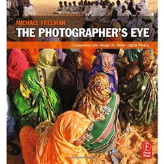 The Photographer's Eye: Composition and Design for Better Digital Photos